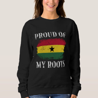 Proud Of My Ghanaian Roots Ghanaian Flag Ghana Sweatshirt