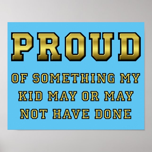 Proud Of My Kid Funny Poster Sign (Front)