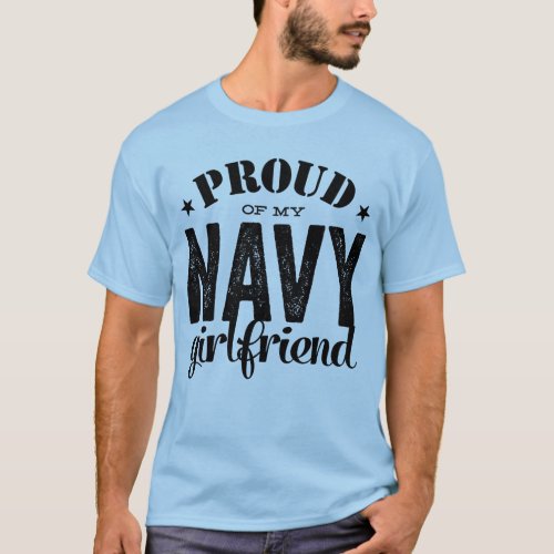 Proud of my Navy GirlfriendMilitary Service T_Shirt