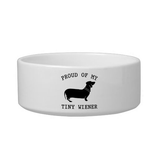 Proud of my Tiny Wiener Funny Dachshund Quote Bowl