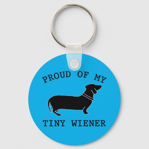 Proud of my Tiny Wiener Funny Dachshund Quote Keychain