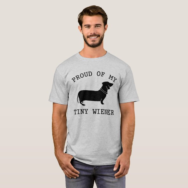Proud of my Tiny Wiener Funny Dachshund Quote T-Shirt (Front Full)