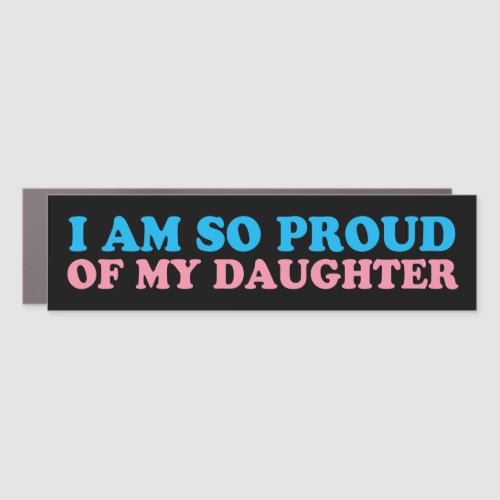 Proud of My Transgender Daughter Mom Dad Parent Car Magnet