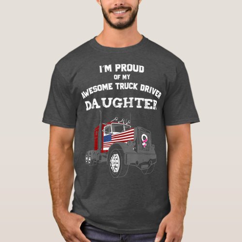 Proud of my Truck Driver Daughter Trucker T_Shirt