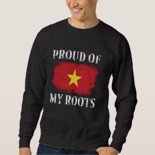 Proud Of My Vietnamese Roots Vietnamese Flag Vietn Sweatshirt