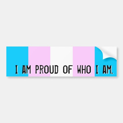 Proud of who I am _ Trans flag bumper sticker