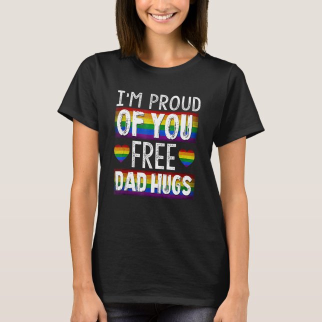 Proud Of You Free Dad Hugs  Gay Pride Ally Lgbtq   T-Shirt (Front)