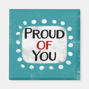 Proud Of You Refrigerator Magnet
