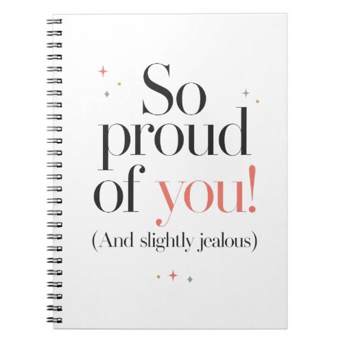 Proud of You Slightly Jealous Notebook