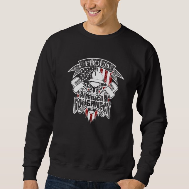 Proud Oil Rig Roughneck Oilfield Worker with Ameri Sweatshirt (Front)