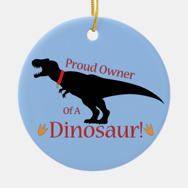 Proud Owner of a Dinosaur Ceramic Ornament (Front)