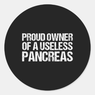 Proud Owner Of A Useless Pancreas  Diabetes Awaren Classic Round Sticker