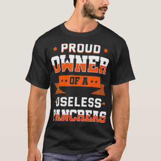 Proud Owner Of A Useless Pancreas  Diabetes Gift I T-Shirt