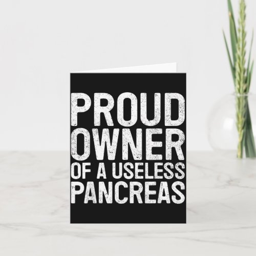 Proud Owner Of A Useless Pancreas Funny Diabetes Card