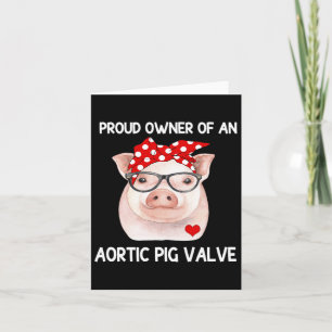 Proud Owner Of An Aortic Pig Valve Heart Disease A Card