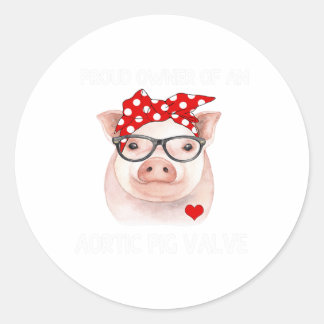 Proud Owner Of An Aortic Pig Valve Heart Disease A Classic Round Sticker