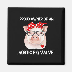 Proud Owner Of An Aortic Pig Valve Heart Disease A Magnet