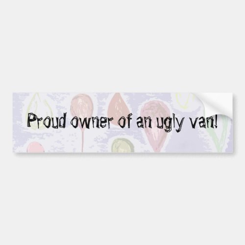 Proud owner of an ugly van bumper sticker