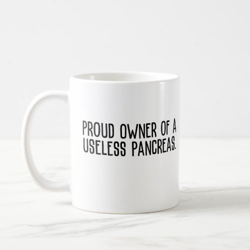 proud owner Proud Owner of a Useless Pancreas Coffee Mug