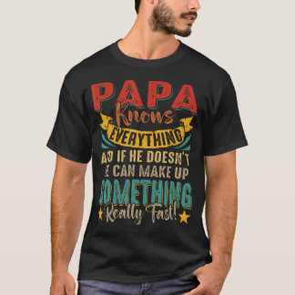 Proud Papa Knows Everything If Doesn't Know He Can T-Shirt