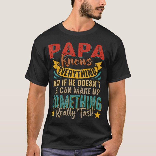 Proud Papa Knows Everything If Doesn't Know He Can T-Shirt (Front)
