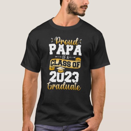 Proud Papa Of A Class Of 2023 Graduate  Senior 202 T_Shirt
