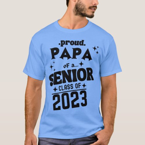 Proud Papa of a Senior Class of 2023 1 T_Shirt