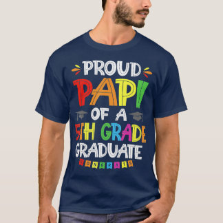 Proud Papi Of A 5th Grade Graduate Graduation Clas T-Shirt