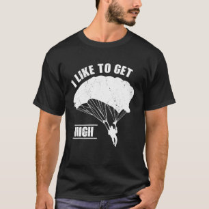 Proud Parachute Skydiving I Like To Get High Skyd T-Shirt
