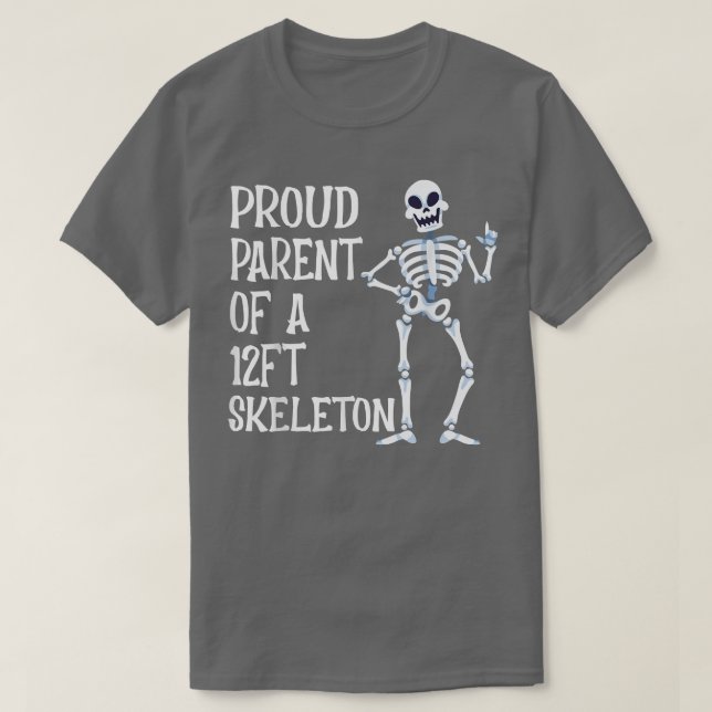 Proud Parent Of a 12 Foot Skeleton  Halloween Skel T-Shirt (Design Front)