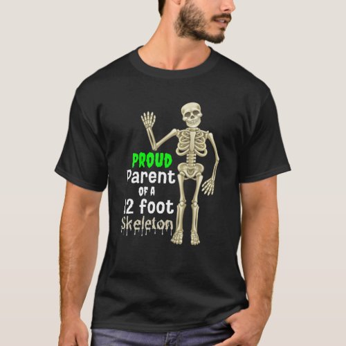 Proud Parent Of A 12 Foot Skeleton T T_Shirt