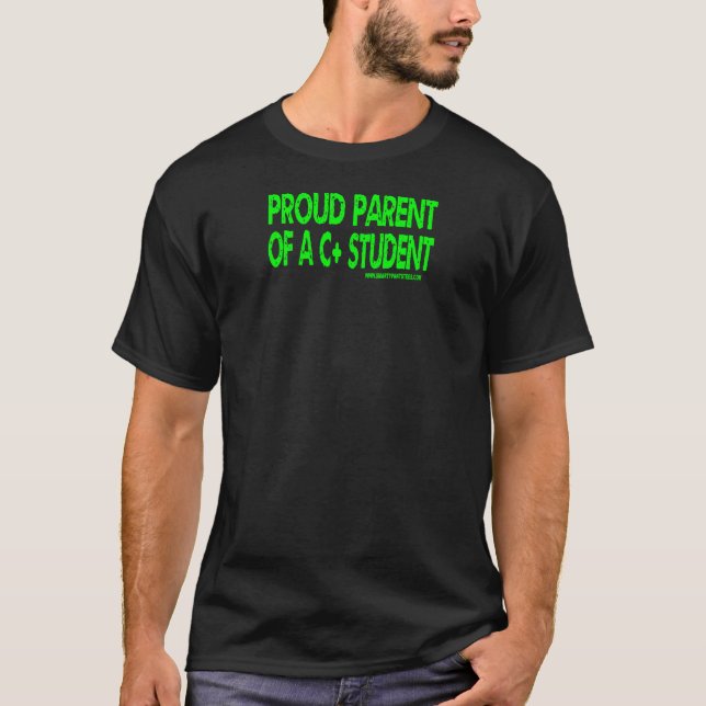 Proud Parent of A C+ Student - Green Text T-Shirt (Front)