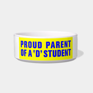PROUD PARENT OF A 'D' STUDENT BOWL