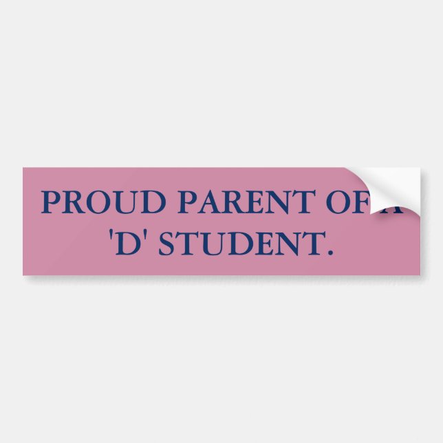 PROUD PARENT OF A 'D' STUDENT. BUMPER STICKER (Front)