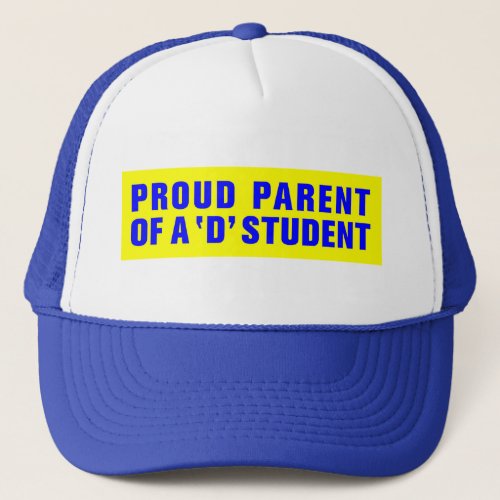 PROUD PARENT OF A D STUDENT TRUCKER HAT