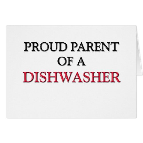 Proud Parent Of A DISHWASHER