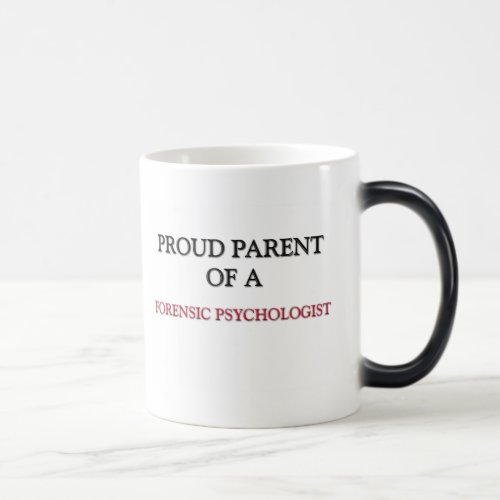 Proud Parent Of A FORENSIC PSYCHOLOGIST Magic Mug