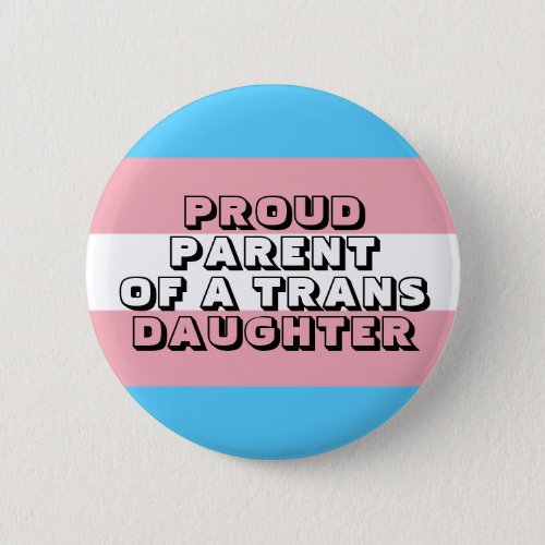 Proud Parent of a Trans Daughter Button