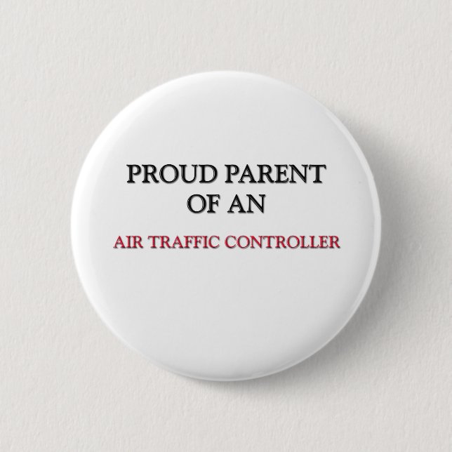 Proud Parent OF AN AIR TRAFFIC CONTROLLER Pinback Button (Front)