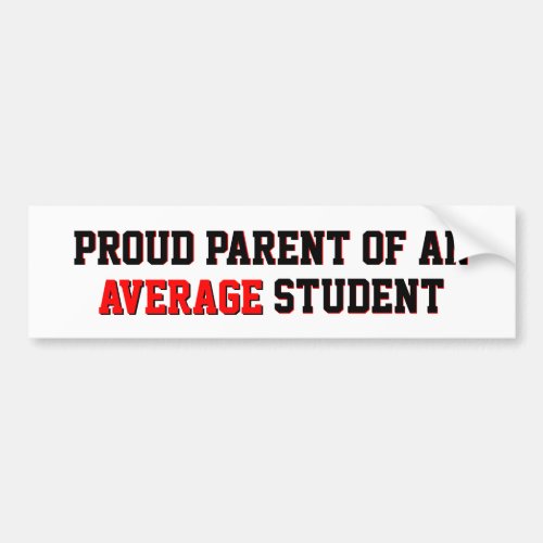Proud Parent of an Average Student Bumper Sticker