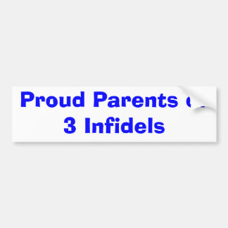 Proud Parents of 3 Infidels Bumper Sticker