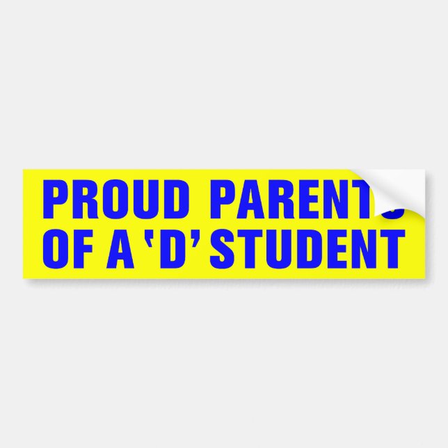 PROUD PARENTS OF A 'D' STUDENT BUMPER STICKER (Front)