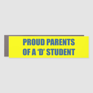 PROUD PARENTS OF A 'D' STUDENT MAGNET
