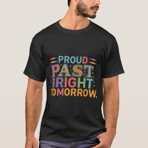 Proud  past Bright future tomorrow T_shirts 