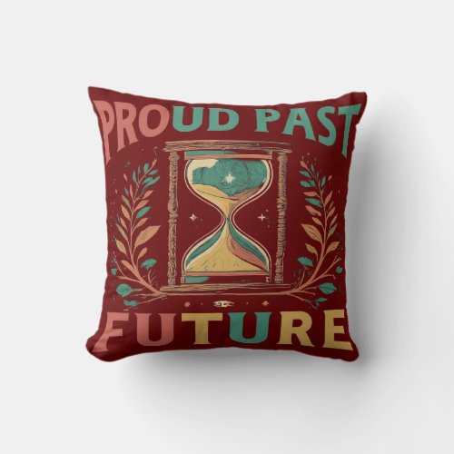 Proud Past Promising Future Throw Pillow