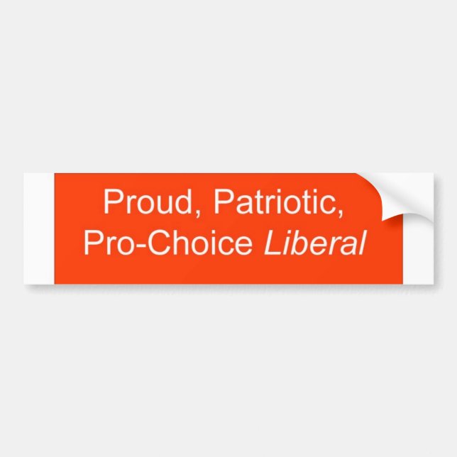 Proud, Patriotic, Pro-Choice Liberal Bumper Sticker (Front)