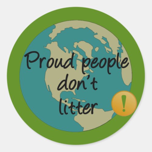 Proud People Dont Litter Classic Round Sticker