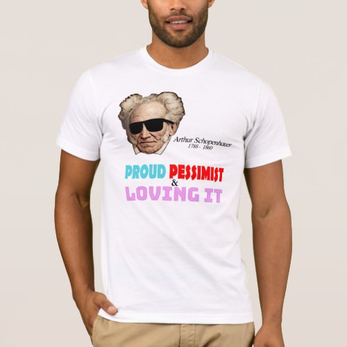 Proud Pessimist _ Arthur Schopenhauer T_Shirt