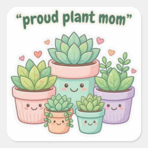Proud Plant Mom Cute Kawaii Succulent Die Cut Stic Square Sticker