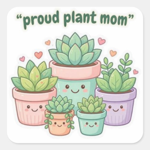 Proud Plant Mom Cute Kawaii Succulent Die Cut Stic Square Sticker